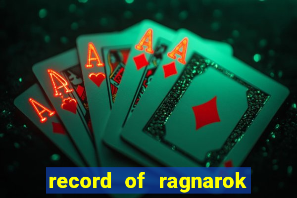 record of ragnarok 3 temporada dublado